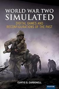 World War Two Simulated Digital Games and Reconfigurations of the Past