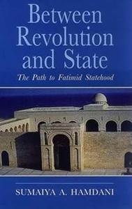 Between Revolution and State The Path to Fatimid Statehood