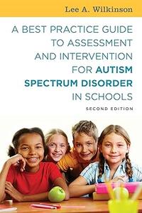 A Best Practice Guide to Assessment and Intervention for Autism Spectrum Disorder in Schools, 2nd Edition