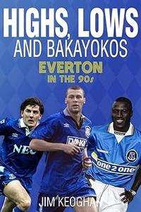 Highs, Lows and Bakayokos Everton in the 1990s