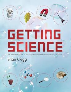 Getting Science The Teacher's Guide To Exciting And Painless Primary School Science