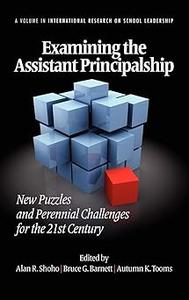 Examining the Assistant Principalship New Puzzles and Perennial Challenges for the 21st Century
