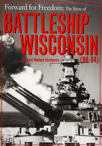 Forward for Freedom The Story of Battleship Wisconsin (BB–64)