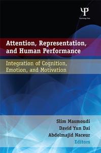 Attention, Representation, and Human Performance Integration of Cognition, Emotion, and Motivation