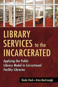 Library Services to the Incarcerated Applying the Public Library Model in Correctional Facility Libraries