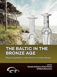 The Baltic in the Bronze Age Regional patterns, interactions and boundaries