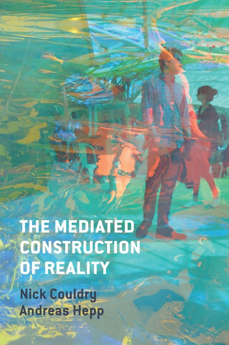 The Mediated Construction of Reality by Nick Couldry D85bfda1d7f8b7b8db85156daee3b1b5