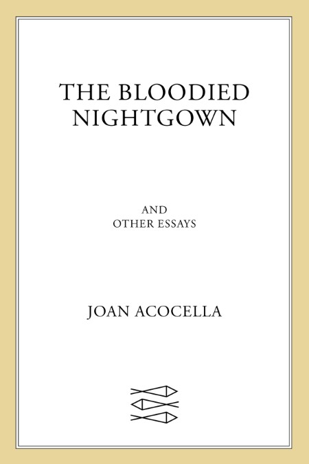 The Bloodied Nightgown and Other Essays by Joan Acocella