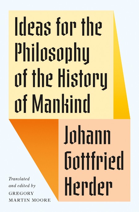 Ideas for the Philosophy of the History of Mankind by Johann Gottfried Herder