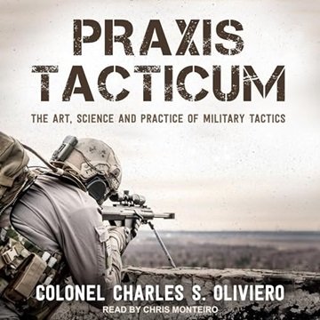 Praxis Tacticum: The Art, Science and Practice of Military Tactics [Audiobook]