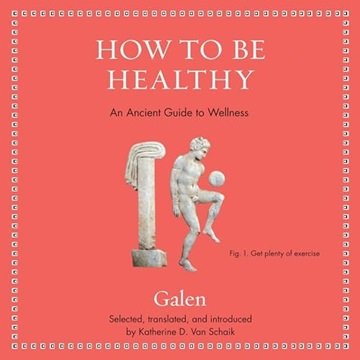 How to Be Healthy: An Ancient Guide to Wellness [Audiobook]
