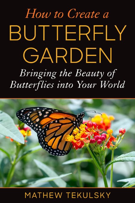 How to Create a Butterfly Garden: Bringing the Beauty of Butterflies into Your Wor...