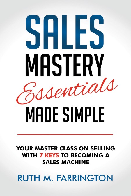 Sales Mastery Essentials Made Simple by Ruth M. Farrington 43522eb7896c565d16668056b9744193