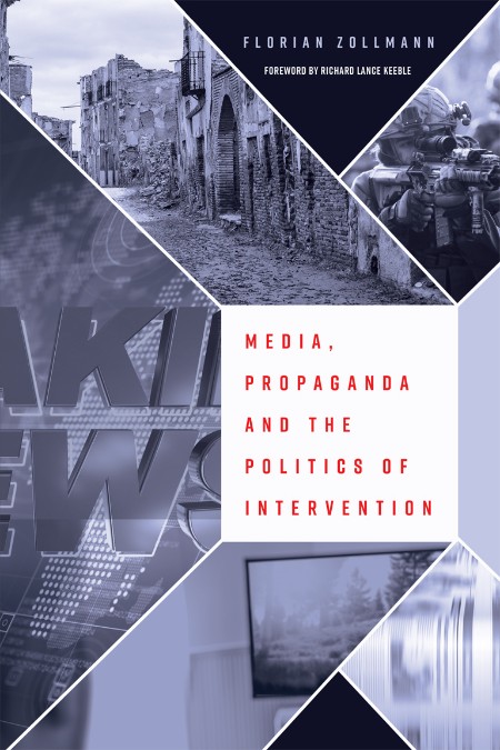 Media, Propaganda and the Politics of Intervention by Florian Zollmann