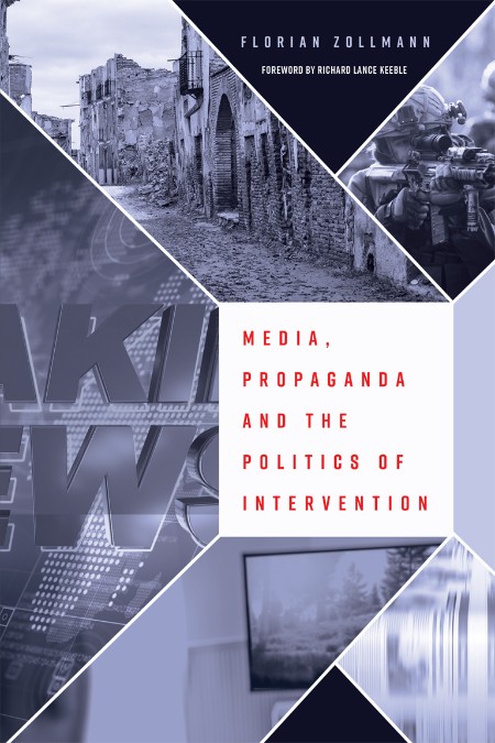 Media, Propaganda and the Politics of Intervention by Florian Zollmann 01903d2287a5ad4deeb27b3d3c1e83a9