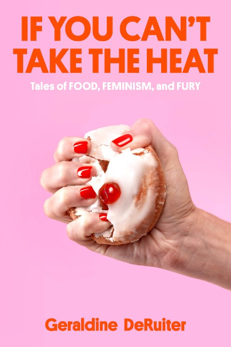 If You Can't Take the Heat by Geraldine DeRuiter 355f36cc1fe82b336ddf240c32cea7ac