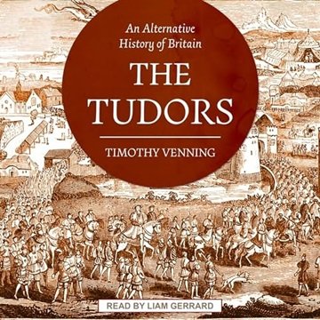 An Alternative History of Britain: The Tudors [Audiobook]