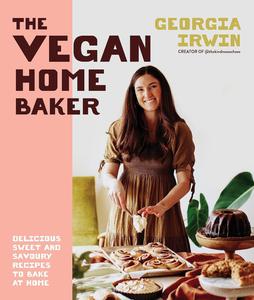 The Vegan Home Baker Delicious sweet and savoury recipes to bake at home