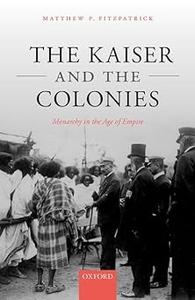 The Kaiser and the Colonies Monarchy in the Age of Empire