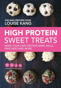 High Protein Sweet Treats Make Your Own Protein Balls, Bars, Pancakes and More