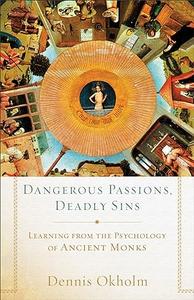 Dangerous Passions, Deadly Sins Learning From The Psychology Of Ancient Monks