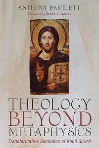 Theology Beyond Metaphysics Transformative Semiotics of Rene Girard