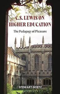 C.S. Lewis on Higher Education The Pedagogy of Pleasure