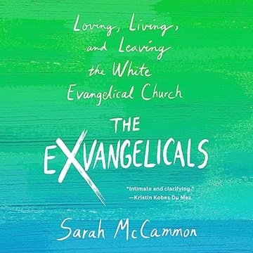 The Exvangelicals: Loving, Living, and Leaving the White Evangelical Church [Audiobook]