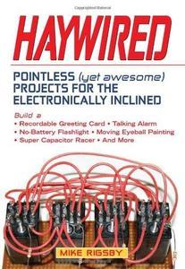 Haywired Pointless (Yet Awesome) Projects for the Electronically Inclined