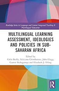 Multilingual Learning Assessment, Ideologies and Policies in Sub–Saharan Africa