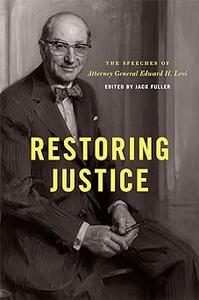 Restoring Justice The Speeches of Attorney General Edward H. Levi