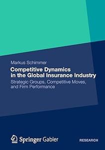 Competitive Dynamics in the Global Insurance Industry Strategic Groups, Competitive Moves, and Firm Performance (2024)