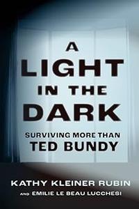 A Light in the Dark Surviving More than Ted Bundy