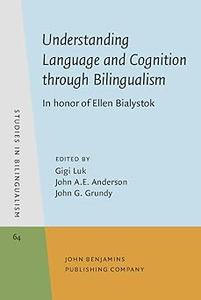 Understanding Language and Cognition Through Bilingualism In Honor of Ellen Bialystok