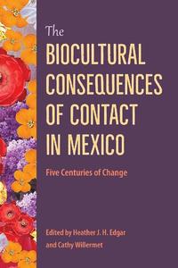 The Biocultural Consequences of Contact in Mexico Five Centuries of Change