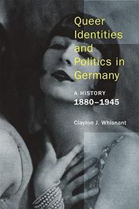 Queer Identities and Politics in Germany A History, 1880–1945