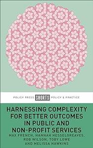 Harnessing Complexity for Better Outcomes in Public and Non–profit Services