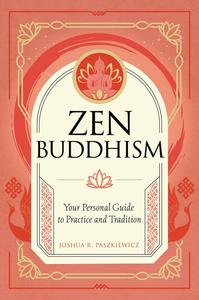 Zen Buddhism Your Personal Guide to Practice and Tradition
