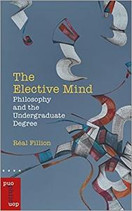 The Elective Mind Philosophy and the Undergraduate Degree