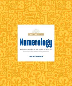 Numerology A Beginner's Guide to the Power of Numbers (The Awakened Life)