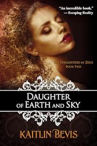 Daughter of Earth and Sky The Daughters of Zeus, Book 2