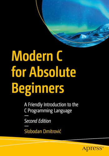 Modern C for Absolute Beginners A Friendly Introduction to the C Programming Language, Second Edition