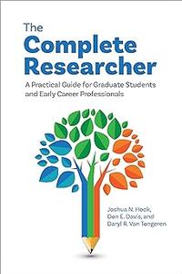 The Complete Researcher A Practical Guide for Graduate Students and Early Career Professionals