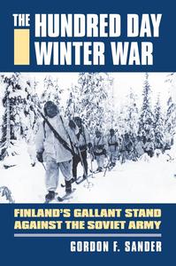 The Hundred Day Winter War Finland's Gallant Stand against the Soviet Army (Modern War Studies)