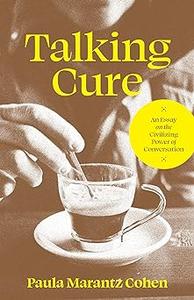 Talking Cure An Essay on the Civilizing Power of Conversation
