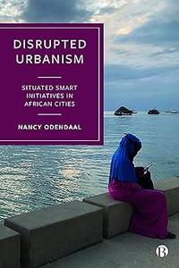 Disrupted Urbanism Situated Smart Initiatives in African Cities