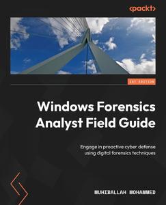 Windows Forensics Analyst Field Guide Engage in proactive cyber defense using digital forensics techniques