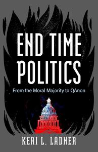 End Time Politics From the Moral Majority to QAnon