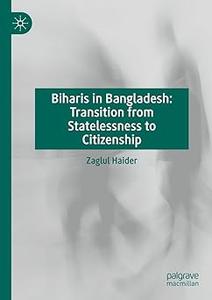 Biharis in Bangladesh Transition from Statelessness to Citizenship
