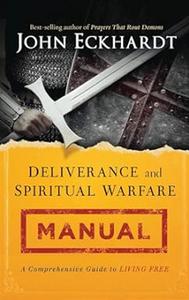 Deliverance and Spiritual Warfare Manual A Comprehensive Guide to Living Free